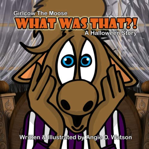 What Was That: Girlcow the Moose Halloween Story