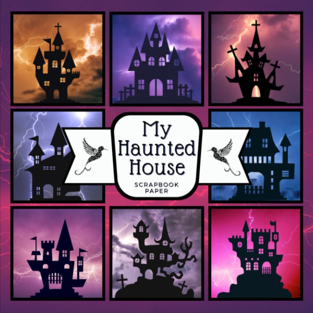 My Haunted House Scrapbook Paper: The Gothic House On The Hill Is Sinister And Spooky, Don't Go Near - Absolutely NOT After Sunset On Halloween Night. Only Nightmares Live There. For Papercraft, Scrapbooking and Decorative Crafting, Size 8.5 x 8.5 inches