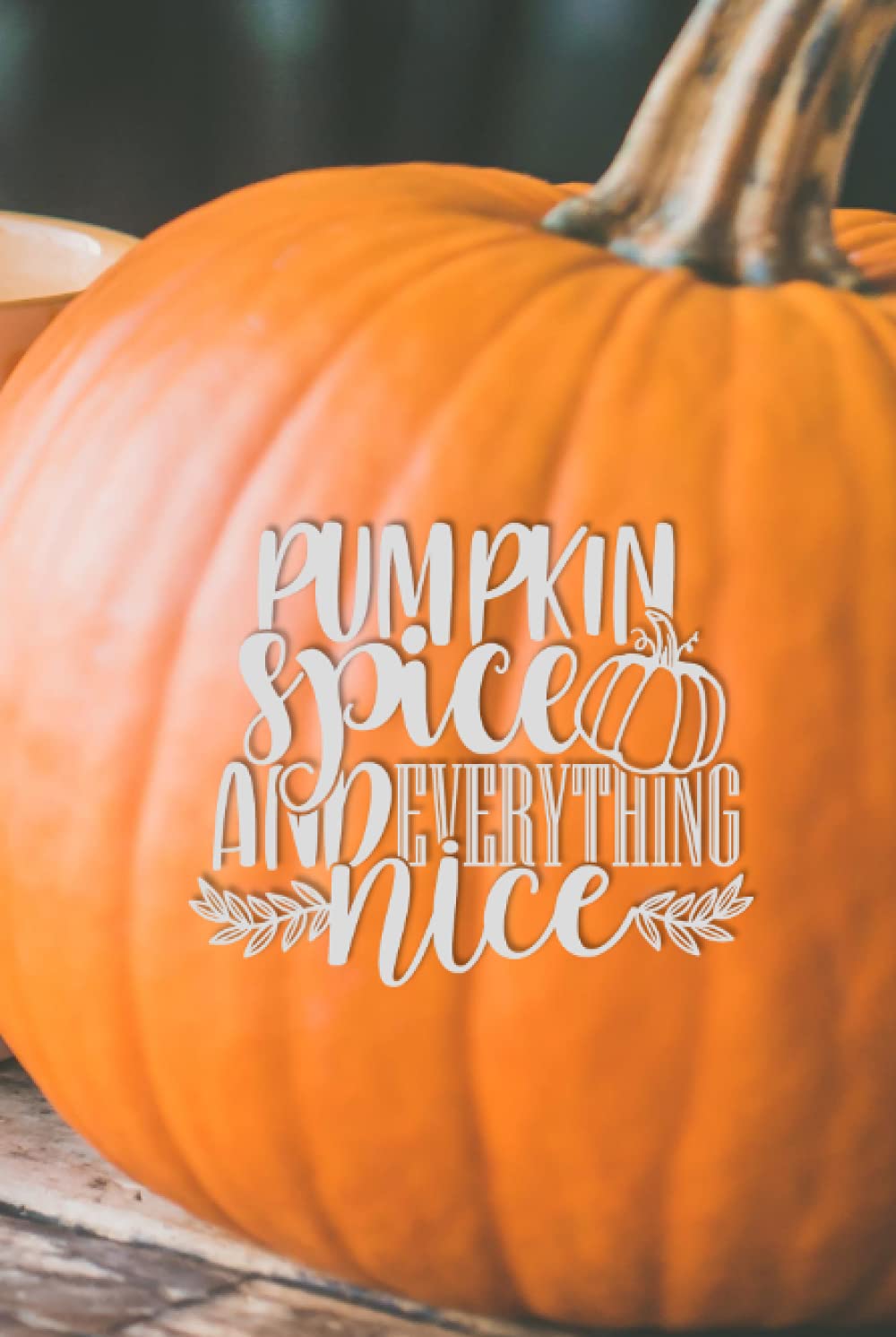 Pumpkin Spice & Everything Nice Fall Journal – Great Fall Hostess Gifts, Blank lined 6”x9” Journal, College Ruled: Pumpkin Spice Notebook, Autumn Journal, Fall Hostess Gifts, Halloween Hostess Gifts
