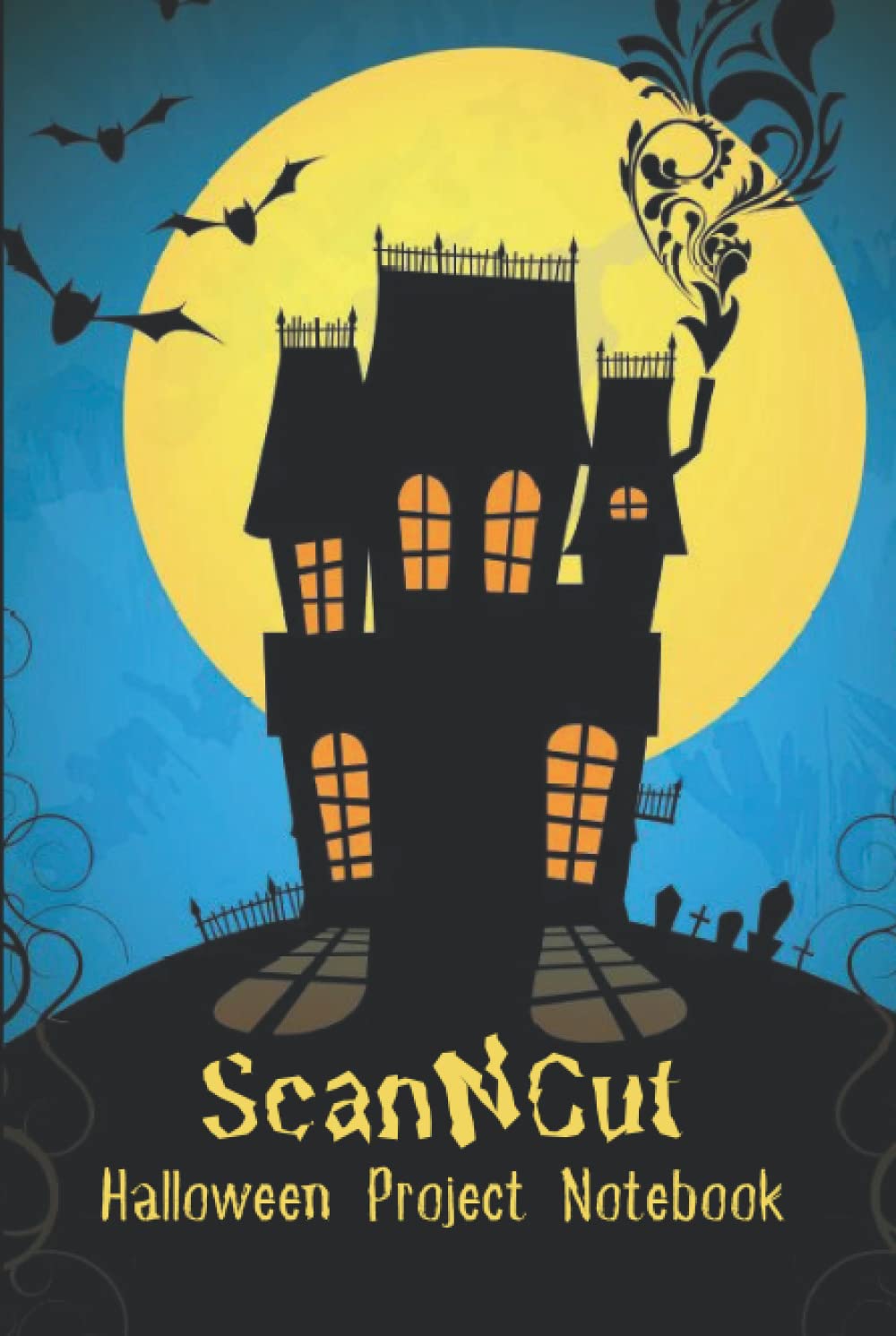 Cahier de projets Halloween pour ScanNCut : Carnet pour les utilisateurs de Brother ScanNCut CM300, CM600, CM900, SDX900, SDX1200 : 100 pages : Idée cadeau pour les créatifs - Design maison hantée