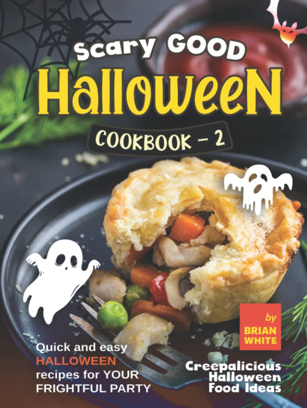 Livre de cuisine d'Halloween à faire peur - 2 : Recettes d'Halloween rapides et faciles pour votre fête effrayante