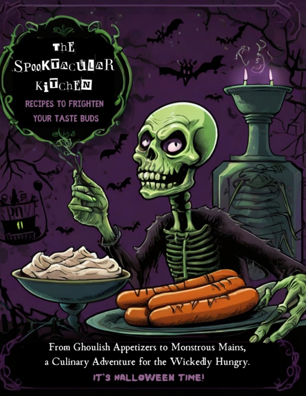 The Spooktacular Kitchen: Recipes to Frighten Your Taste Buds: From Ghoulish Appetizers to Monstrous Mains, a Culinary Adventure for the Wickedly Hungry. It's Halloween Time!