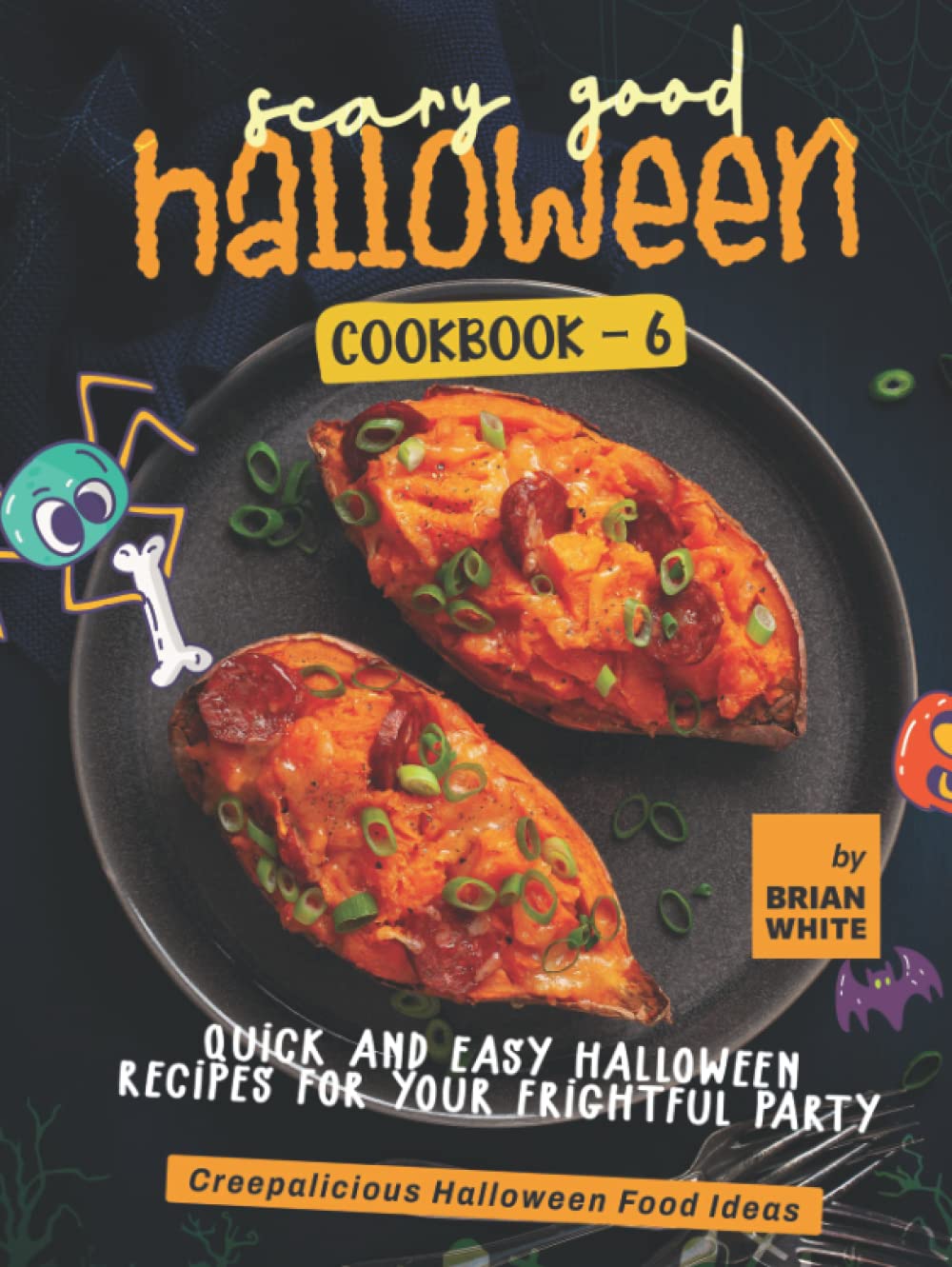 Livre de cuisine d'Halloween à faire peur - 6 : Recettes d'Halloween rapides et faciles pour votre fête effrayante