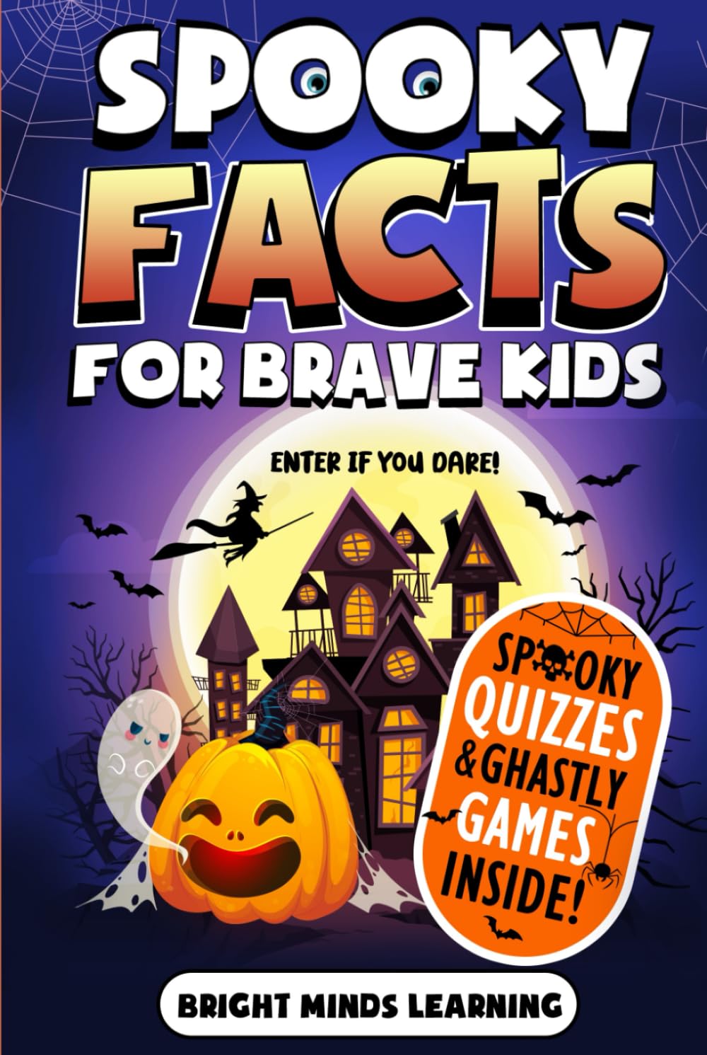 Spooky Facts for Brave Kids: Enter If You Dare: 300+ Frightening Facts and Trivia to Scare You Silly - Halloween Edition (Super Fun Facts Book for Kids Ages 8-12)