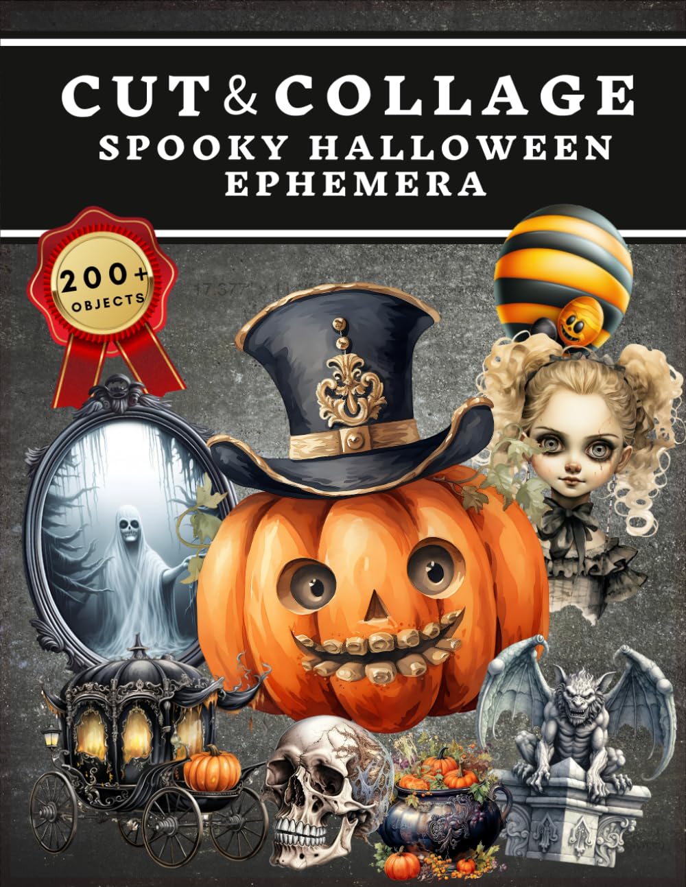 Cut and Collage Spooky Halloween Ephemera Book: High Quality Images Of Skull and Pumpkin For Paper Crafts, Scrapbooking, Mixed Media, Junk Journals, Decorative Art, Artist Trading Cards, and More.