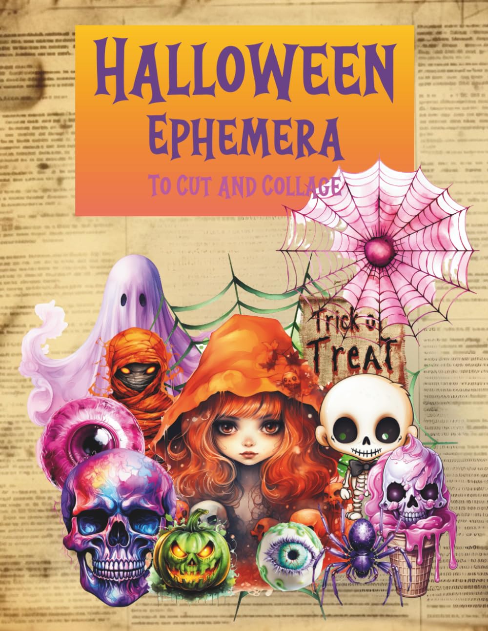 Halloween Ephemera to Cut and Collage: Pumpkins, Witches, Ghosts, Haunted Houses for Scrapbooking, Junk Journals, Mixed Media, Paper Crafts, Planners, Decoupage, Artist Trading Cards, Vision Boards, School Art Projects