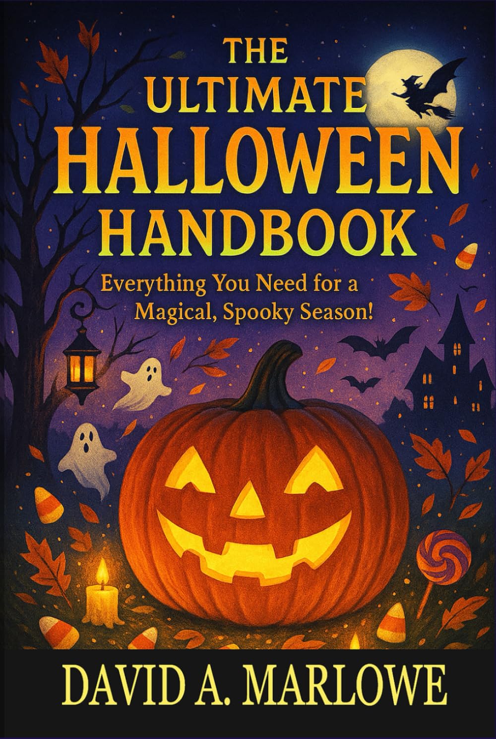 THE ULTIMATE HALLOWEEN HANDBOOK: Everything You Need for a Magical, Spooky, Season