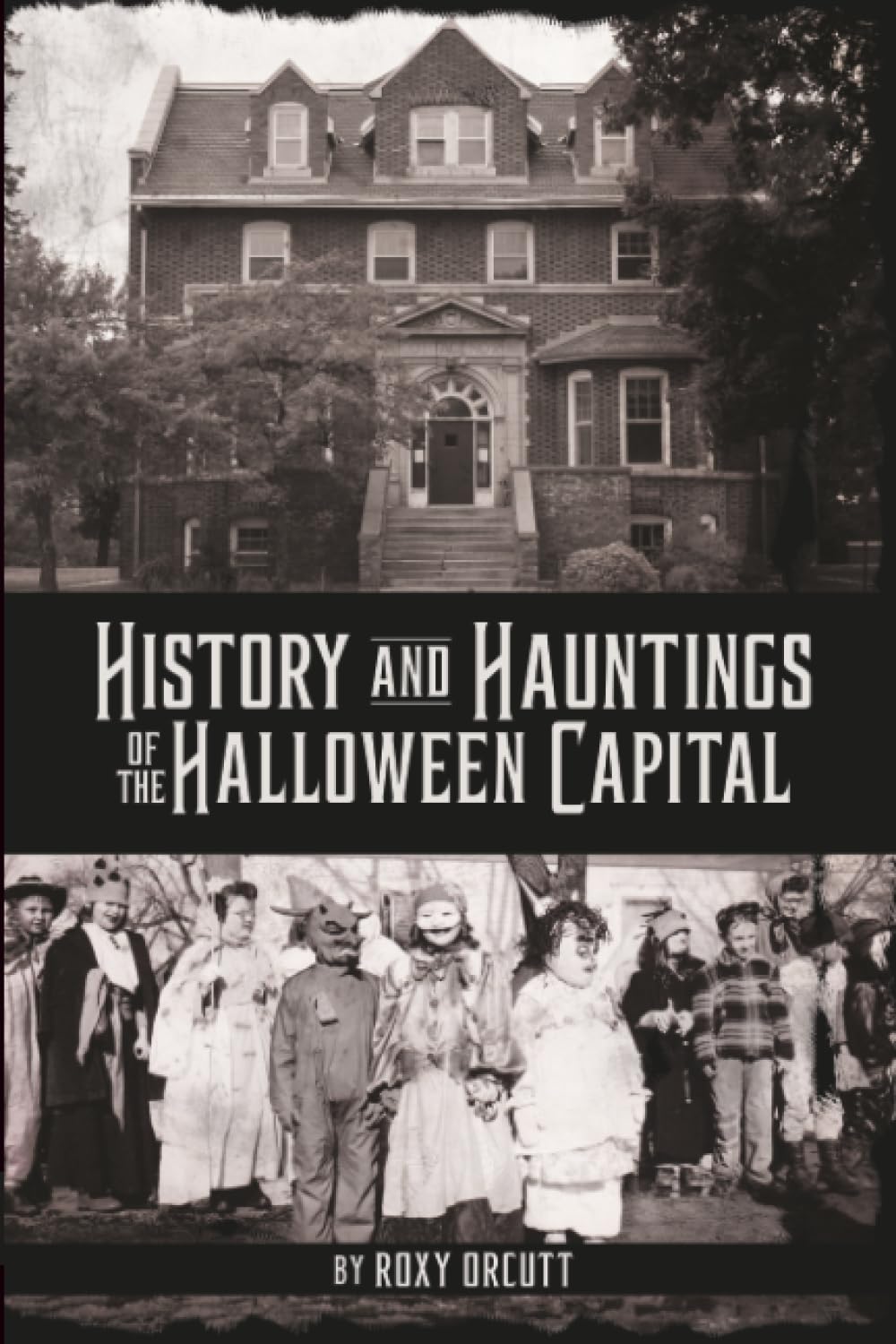 History and Hauntings of the Halloween Capital