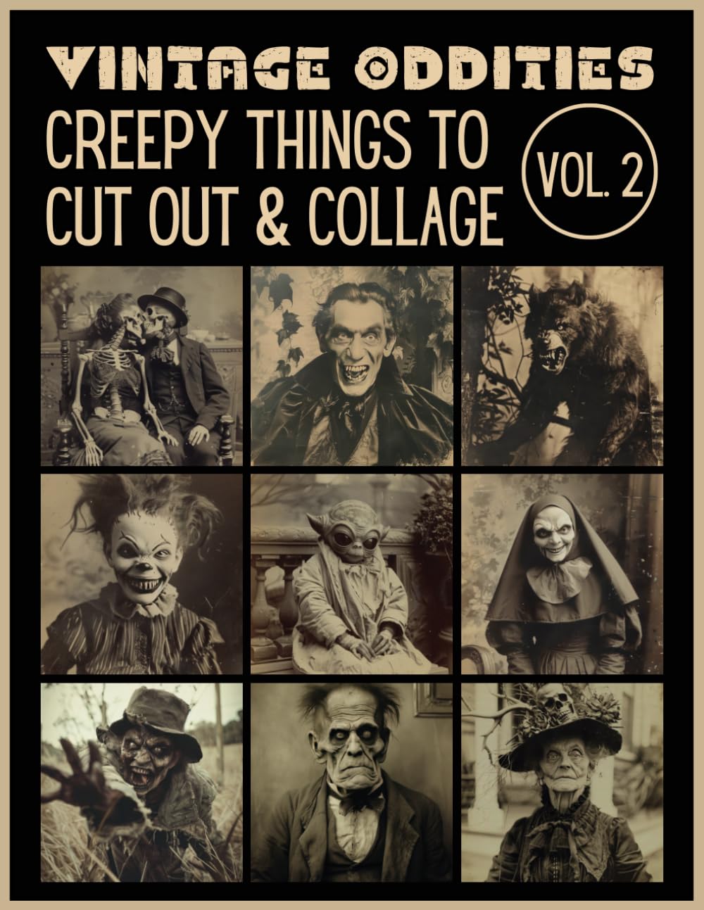 Vintage Oddities: Creepy Things to Cut Out& Collage Vol. 2: Victorian Halloween Ephemera for Junk Journals, Scrapbooking, Mixed Media and Paper Crafts