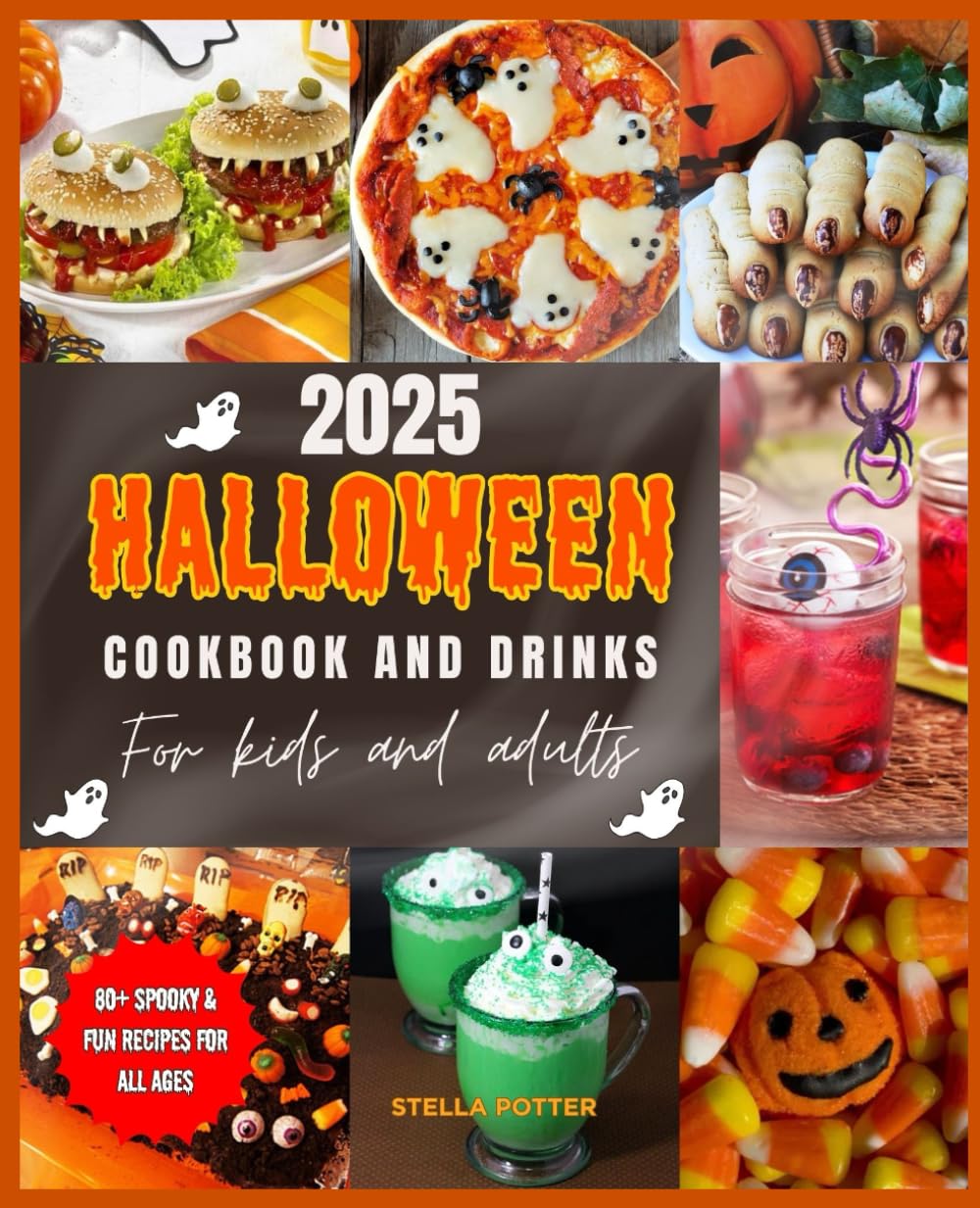 2025 Halloween Cookbook and Drinks for Kids and Adults: 80 + Spook y and Fun Recipes for Treats, Snacks, Desserts, and Party Drinks.