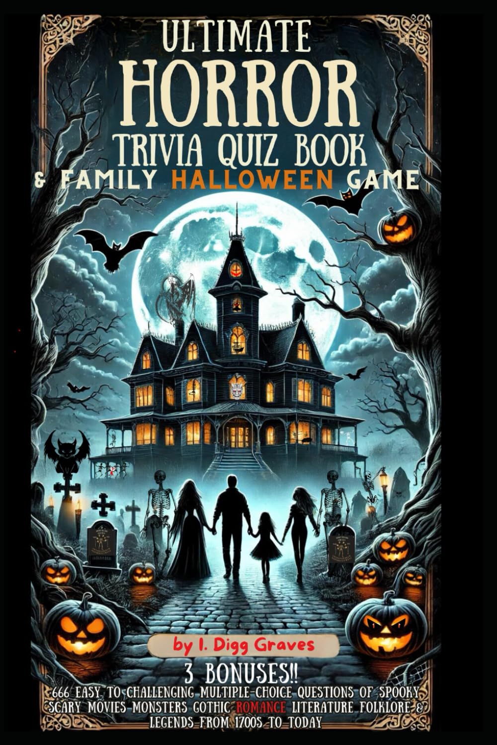Ultimate Horror Trivia Quiz Book & Family Halloween Game: 666 Easy to Challenging Multiple-Choice Questions of Spooky Scary Movies Monsters Gothic Romance Literature Folklore & Legends from 1700s to Today