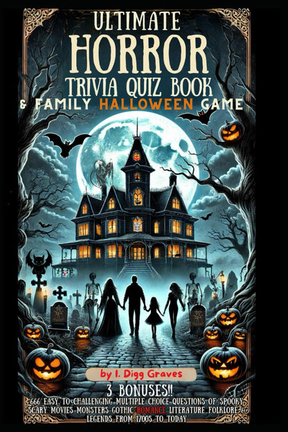Ultimate Horror Trivia Quiz Book & Family Halloween Game: 666 Easy to Challenging Multiple-Choice Questions of Spooky Scary Movies Monsters Gothic Romance Literature Folklore & Legends from 1700s to Today