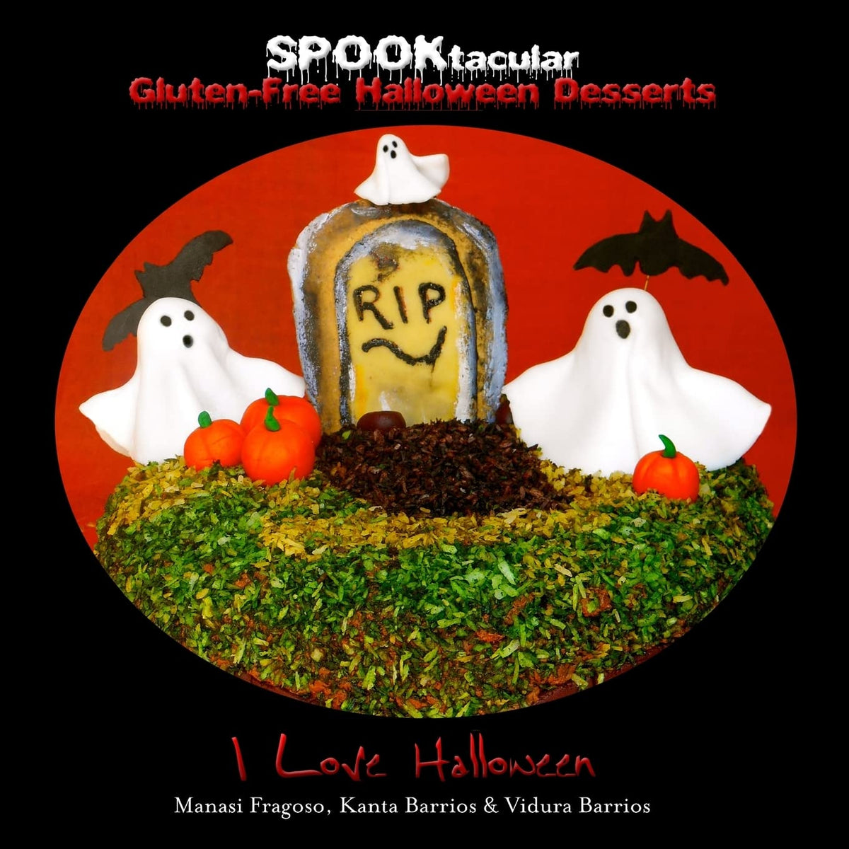 SPOOKtacular Gluten-Free Halloween Desserts: A cookbook of delicious, wheat-free, dairy free, all natural organic recipes that will dazzle your guests at your scary party