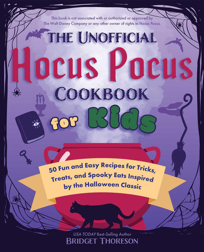 Le livre de cuisine officieux Hocus Pocus pour enfants : 50 recettes amusantes et faciles pour des tours, des friandises et des mets effrayants inspirés du classique d'Halloween