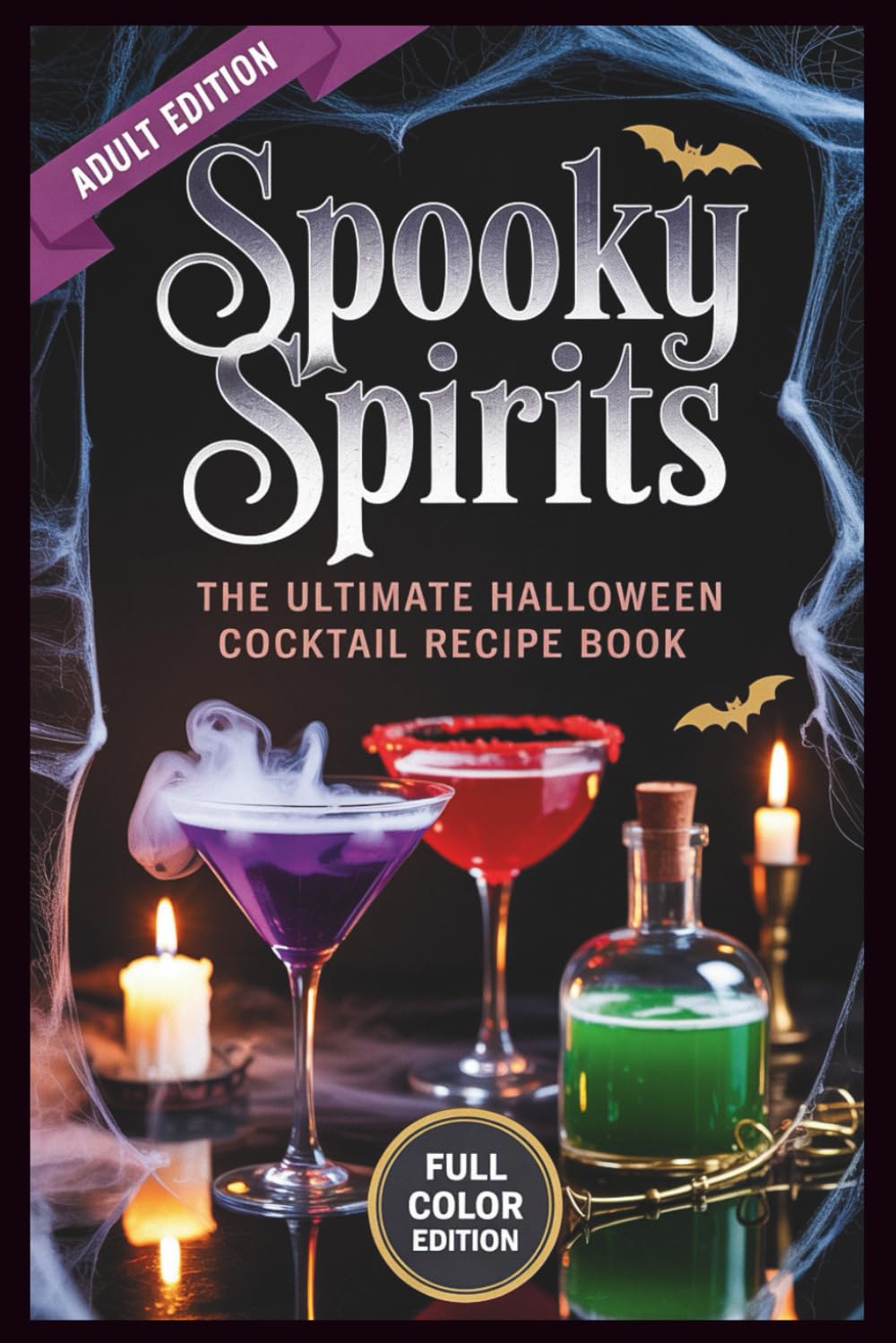 Spooky Spirits - The Ultimate Halloween Cocktail Recipe Book: Witchy Brews, Vampire Drinks & Haunted Potions for Your Darkest Parties