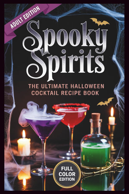 Spooky Spirits - The Ultimate Halloween Cocktail Recipe Book: Witchy Brews, Vampire Drinks & Haunted Potions for Your Darkest Parties
