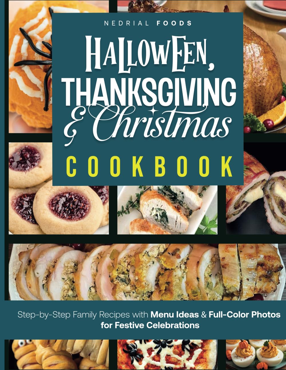 Halloween, Thanksgiving and Christmas Cookbook: Step-by-Step Family Recipes with Menu Ideas & Full-Color Photos for Festive Celebrations