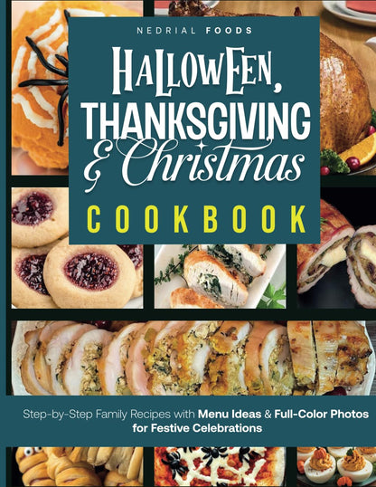 Halloween, Thanksgiving and Christmas Cookbook: Step-by-Step Family Recipes with Menu Ideas & Full-Color Photos for Festive Celebrations