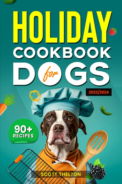 LIVRE DE RECETTES DE FÊTE POUR CHIENS : Recettes de friandises faciles à préparer pour Halloween, Thanksgiving, Noël, la Saint-Valentin, les anniversaires et les occasions spéciales pour votre ami à quatre pattes.